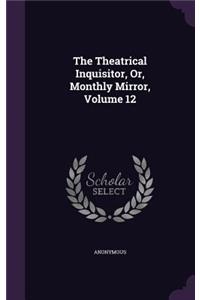 The Theatrical Inquisitor, Or, Monthly Mirror, Volume 12