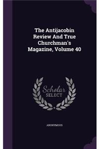 The Antijacobin Review and True Churchman's Magazine, Volume 40