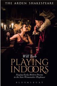 Playing Indoors: Staging Early Modern Drama in the Sam Wanamaker Playhouse