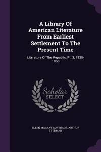 A Library Of American Literature From Earliest Settlement To The Present Time