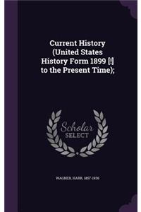 Current History (United States History Form 1899 [!] to the Present Time);