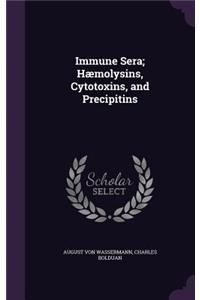 Immune Sera; Hæmolysins, Cytotoxins, and Precipitins