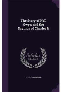 The Story of Nell Gwyn and the Sayings of Charles Ii