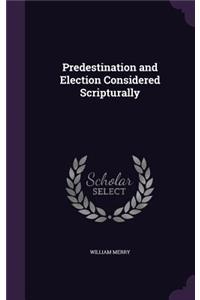Predestination and Election Considered Scripturally