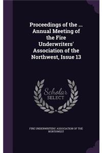 Proceedings of the ... Annual Meeting of the Fire Underwriters' Association of the Northwest, Issue 13