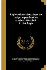 Exploration Scientifique de L'Algerie Pendant Les Annees 1840-1845. Archeologie