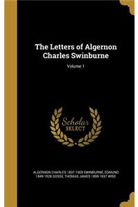 The Letters of Algernon Charles Swinburne; Volume 1