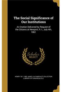 The Social Significance of Our Institutions