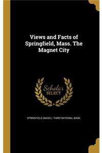 Views and Facts of Springfield, Mass. The Magnet City