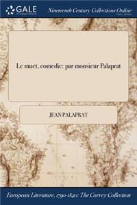 Le Muet, Comedie