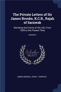 The Private Letters of Sir James Brooke, K.C.B., Rajah of Sarawak