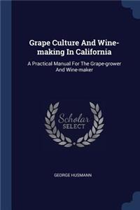 Grape Culture And Wine-making In California