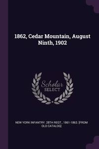 1862, Cedar Mountain, August Ninth, 1902