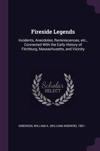 Fireside Legends: Incidents, Anecdotes, Reminiscences, etc., Connected With the Early History of Fitchburg, Massachusetts, and Vicinity
