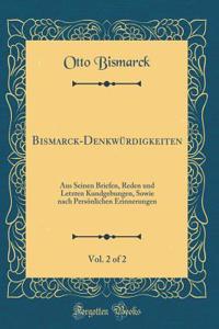 Bismarck-DenkwÃ¼rdigkeiten, Vol. 2 of 2: Aus Seinen Briefen, Reden Und Letzten Kundgebungen, Sowie Nach PersÃ¶nlichen Erinnerungen (Classic Reprint)
