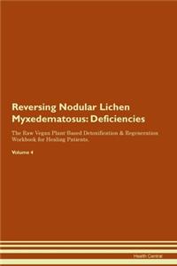 Reversing Nodular Lichen Myxedematosus: Deficiencies The Raw Vegan Plant-Based Detoxification & Regeneration Workbook for Healing Patients.Volume 4
