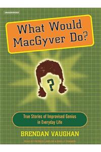 What Would Macgyver Do?