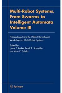 Multi-Robot Systems. from Swarms to Intelligent Automata, Volume III