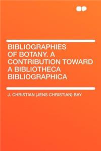 Bibliographies of Botany. a Contribution Toward a Bibliotheca Bibliographica