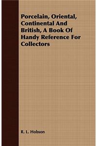 Porcelain, Oriental, Continental and British, a Book of Handy Reference for Collectors