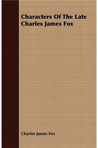 Characters Of The Late Charles James Fox