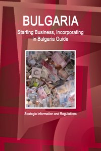 Bulgaria Starting Business, Incorporating in Bulgaria Guide - Strategic Information and Regulations