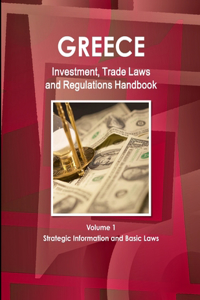Greece Investment, Trade Laws and Regulations Handbook Volume 1 Strategic Information and Basic Laws