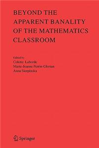 Beyond the Apparent Banality of the Mathematics Classroom