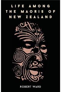 Life Among the Maoris of New Zealand