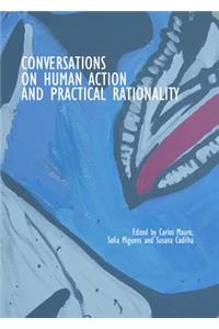 Conversations on Human Action and Practical Rationality