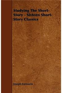 Studying The Short-Story - Sixteen Short-Story Classics