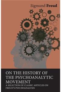 On the History of the Psychoanalytic Movement - A Selection of Classic Articles on Freud's Psychoanalysis