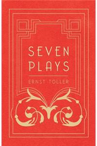 Seven Plays - Comprising, The Machine-Wreckers, Transfiguration, Masses and Man, Hinkemann, Hoppla! Such is Life, The Blind Goddess, Draw the Fires!