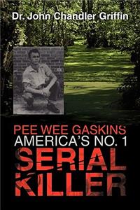 Pee Wee Gaskins America's No. 1 Serial Killer