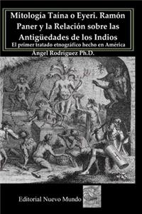 Mitología Taína o Eyeri Ramón Paner y la Relación sobre las Antigüedades de los Indios