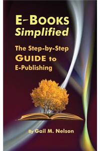 E-Books Simplified: The Step-By-Step Guide to E-Publishing