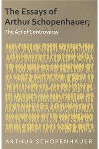 Essays of Arthur Schopenhauer; The Art of Controversy
