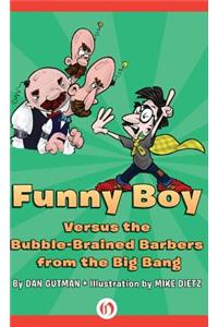 Funny Boy Versus the Bubble-Brained Barbers from the Big Bang