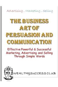 The Business Art Of Persuasion & Communication