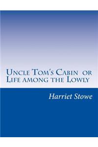 Uncle Tom's Cabin or Life among the Lowly