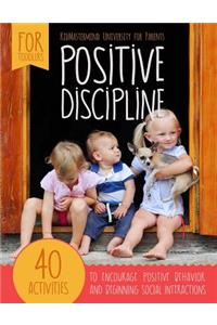 Positive Discipline: 40 Activities to Encourage Positive Behavior and Beginning Social Interactions