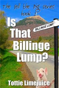 Is That Billinge Lump: Sell the Pig series Book 2