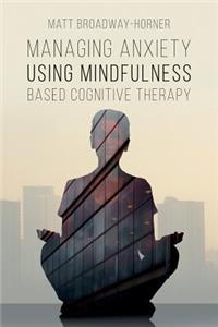 Managing Anxiety Using Mindfulness Based Cognitive Therapy
