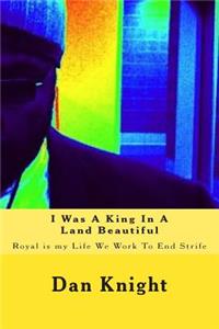 I Was A King In A Land Beautiful