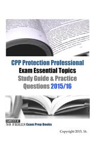 CPP Protection Professional Exam Essential Topics Study Guide & Practice Questions 2015/16