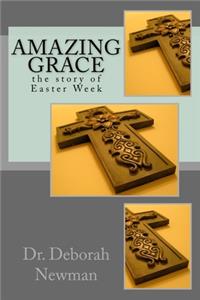 Amazing Grace: the story of Easter week