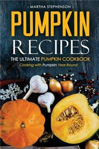 Pumpkin Recipes - The Ultimate Pumpkin Cookbook: Cooking with Pumpkin Year Round
