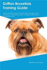 Griffon Bruxellois Training Guide Griffon Bruxellois Training Includes: Griffon Bruxellois Tricks, Socializing, Housetraining, Agility, Obedience, Behavioral Training and More