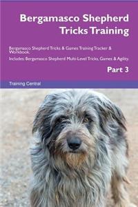 Bergamasco Shepherd Tricks Training Bergamasco Shepherd Tricks & Games Training Tracker & Workbook. Includes: Bergamasco Shepherd Multi-Level Tricks, Games & Agility. Part 3