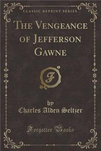 The Vengeance of Jefferson Gawne (Classic Reprint)